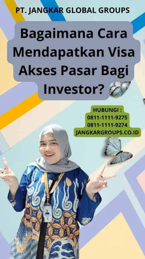 Bagaimana Cara Mendapatkan Visa Akses Pasar Bagi Investor?