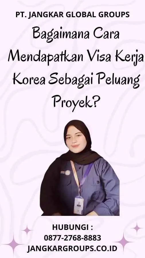 Bagaimana Cara Mendapatkan Visa Kerja Korea Sebagai Peluang Proyek