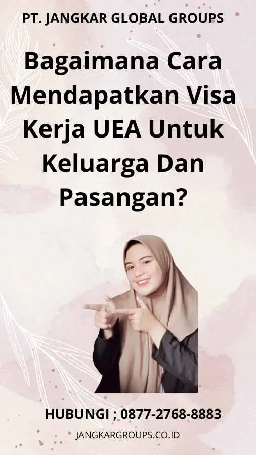 Bagaimana Cara Mendapatkan Visa Kerja UEA Untuk Keluarga Dan Pasangan