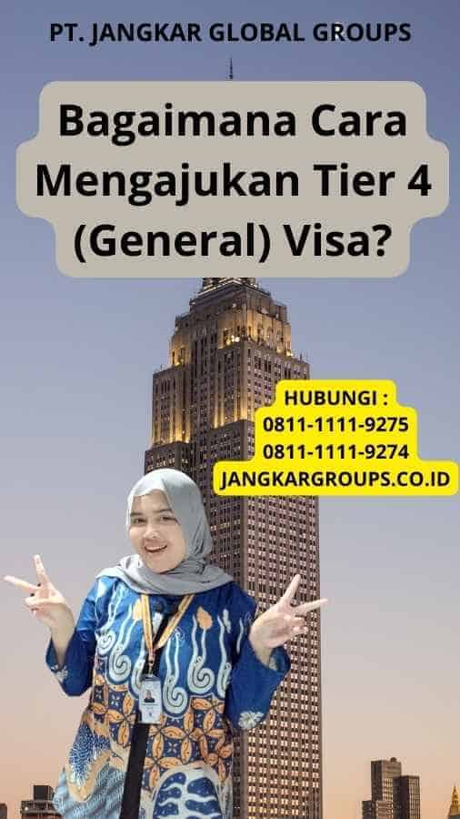 Bagaimana Cara Mengajukan Tier 4 (General) Visa?