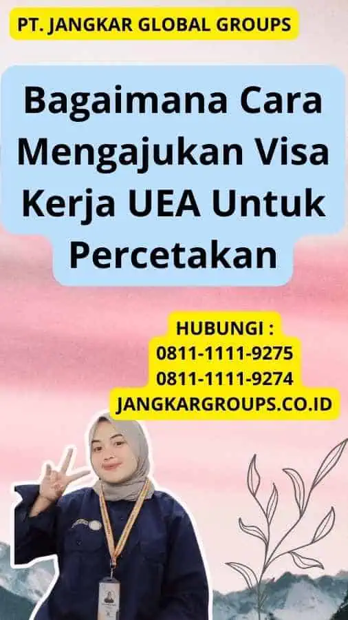 Bagaimana Cara Mengajukan Visa Kerja UEA Untuk Percetakan