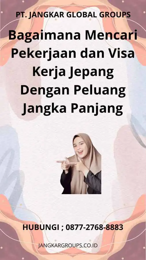 Bagaimana Mencari Pekerjaan dan Visa Kerja Jepang Dengan Peluang Jangka Panjang