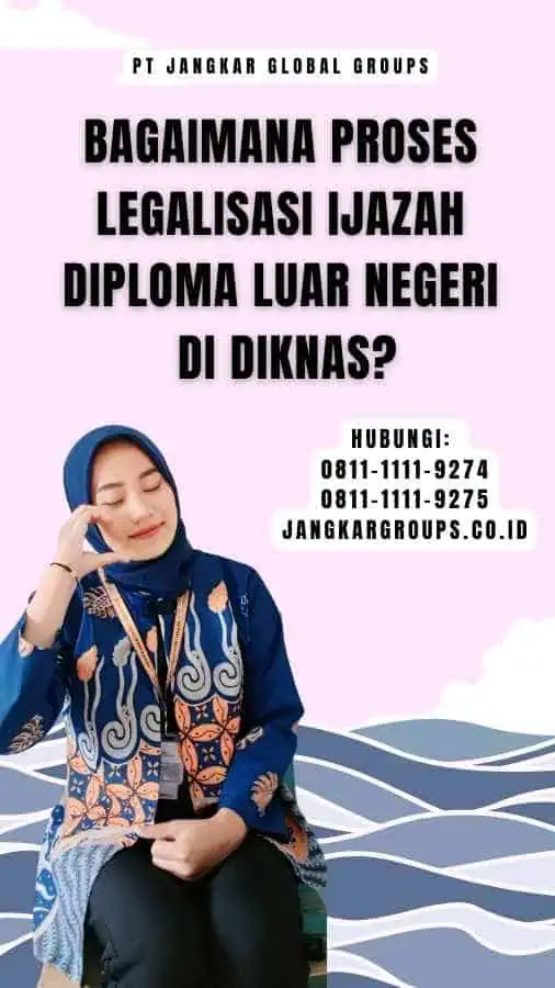 Bagaimana Proses Legalisasi Ijazah Diploma Luar Negeri Di Diknas