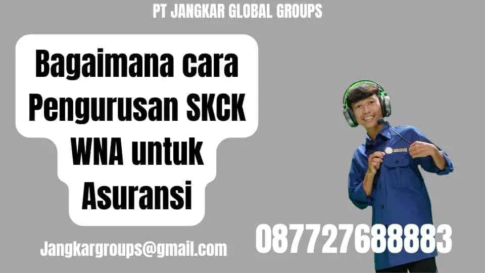 Bagaimana cara Pengurusan SKCK WNA untuk Asuransi