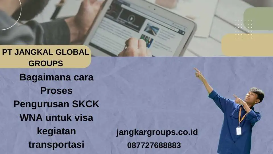 Bagaimana cara Proses Pengurusan SKCK WNA untuk visa kegiatan transportasi