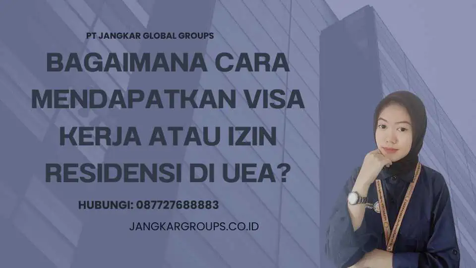 Bagaimana cara mendapatkan visa kerja atau izin residensi di UEA