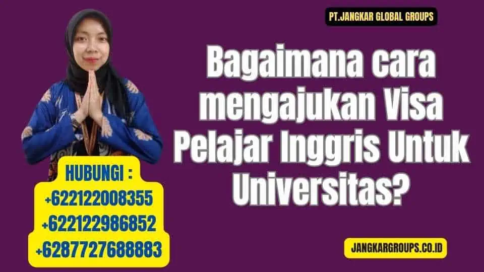 Bagaimana cara mengajukan Visa Pelajar Inggris Untuk Universitas