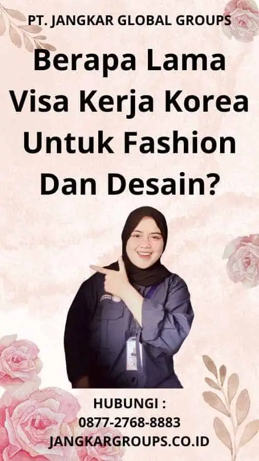 Berapa Lama Visa Kerja Korea Untuk Fashion Dan Desain