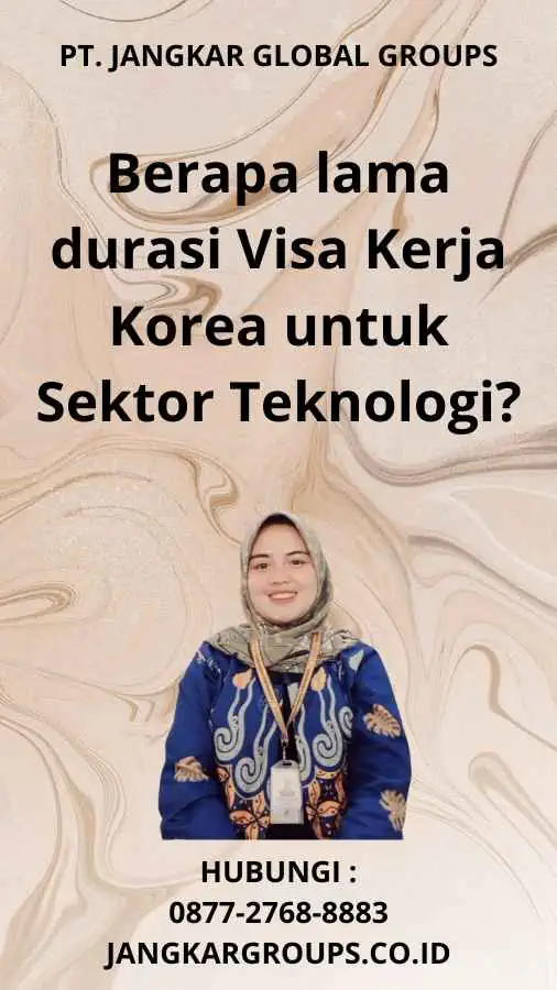 Berapa lama durasi Visa Kerja Korea untuk Sektor Teknologi