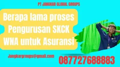 Berapa lama proses Pengurusan SKCK WNA untuk Asuransi