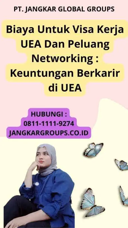 Biaya Untuk Visa Kerja UEA Dan Peluang Networking : Keuntungan Berkarir di UEA