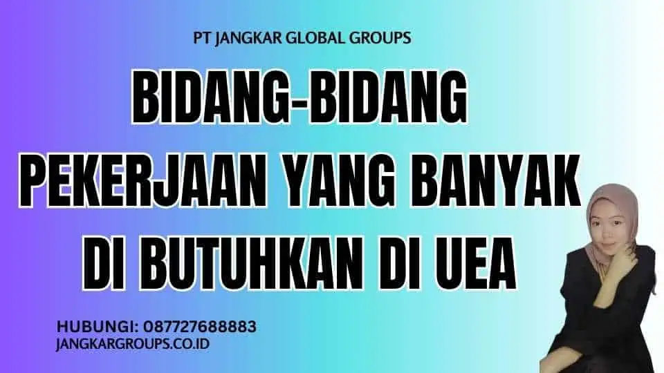 Bidang-bidang pekerjaan yang banyak di butuhkan di UEA - Kesempatan Berkarir Di Uni Emirat