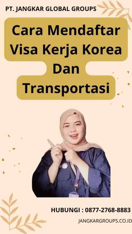 Cara Mendaftar Visa Kerja Korea Dan Transportasi