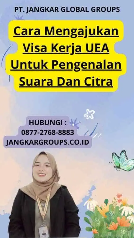 Cara Mengajukan Visa Kerja UEA Untuk Pengenalan Suara Dan Citra