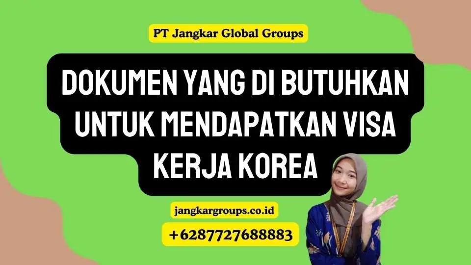 Dokumen yang Di butuhkan Untuk Mendapatkan Visa Kerja Korea