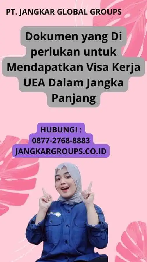 Dokumen yang Di perlukan untuk Mendapatkan Visa Kerja UEA Dalam Jangka Panjang