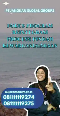 Fokus Program Reintegrasi Process Pindah Kewarganegaraan