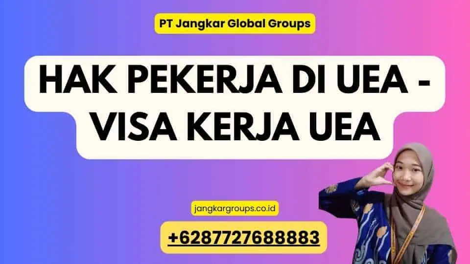 Hak Pekerja di UEA - Visa Kerja UEA