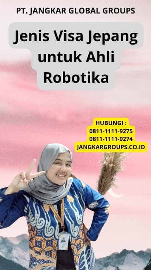 Jenis Visa Jepang untuk Ahli Robotika