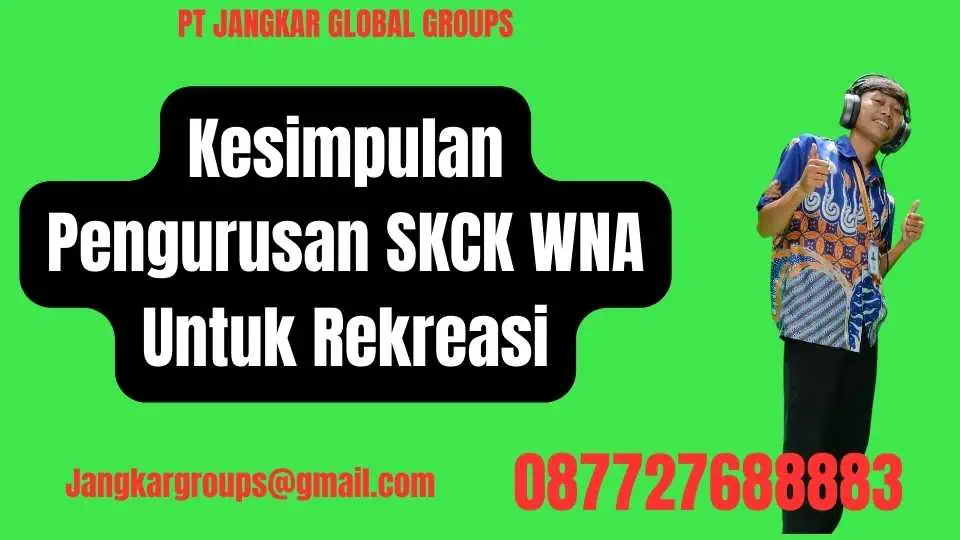 Kesimpulan Pengurusan SKCK WNA Untuk Rekreasi