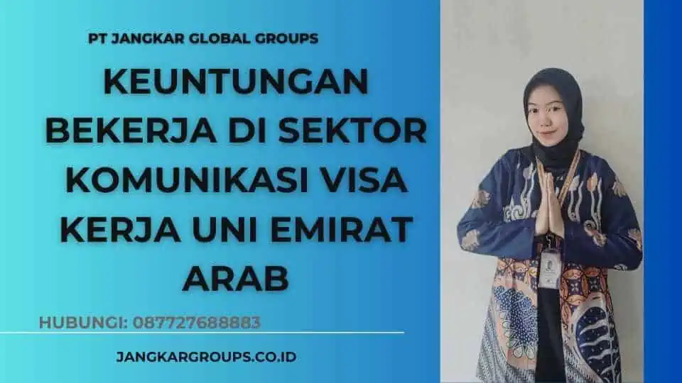 Keuntungan Bekerja di Sektor Komunikasi Visa Kerja Uni Emirat Arab