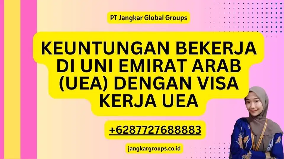 Keuntungan Bekerja di Uni Emirat Arab (UEA) dengan Visa Kerja UEA