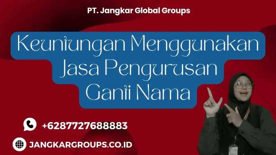 Keuntungan Menggunakan Jasa Pengurusan Ganti Nama