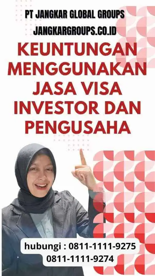 Keuntungan Menggunakan Jasa Visa Investor Dan Pengusaha