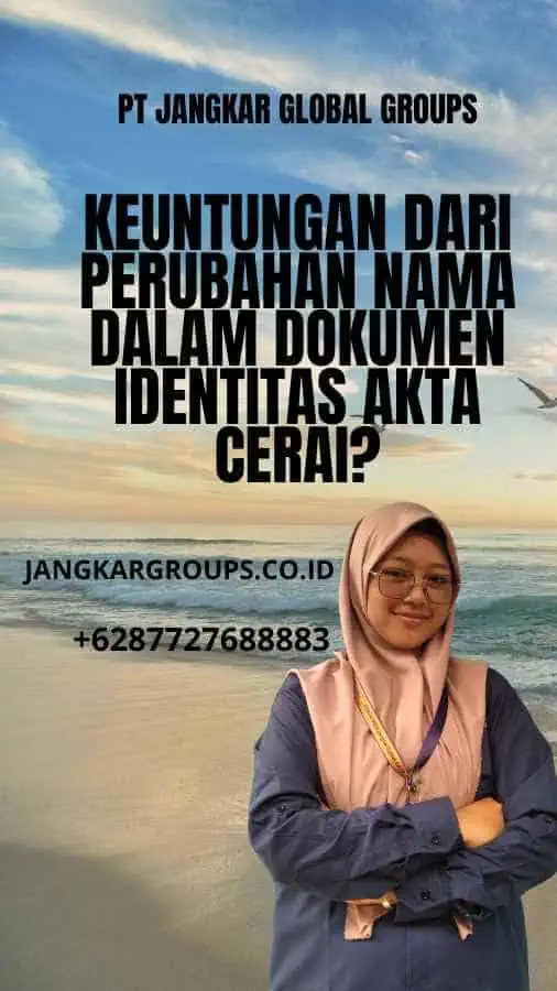 Keuntungan dari Perubahan Nama Dalam Dokumen Identitas Akta Cerai?