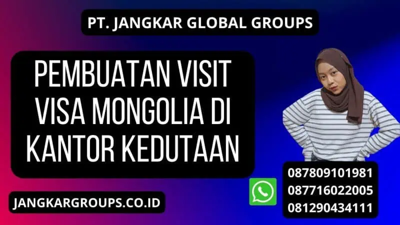 Pembuatan Visit Visa Mongolia di Kantor Kedutaan