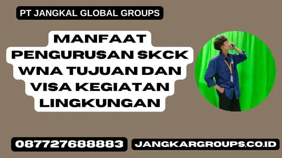 Manfaat Pengurusan SKCK WNA Tujuan dan Visa Kegiatan Lingkungan