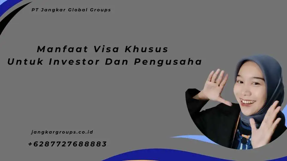 Manfaat Visa Khusus Untuk Investor Dan Pengusaha