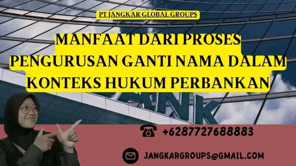 Manfaat dari Proses Pengurusan Ganti Nama dalam Konteks Hukum Perbankan