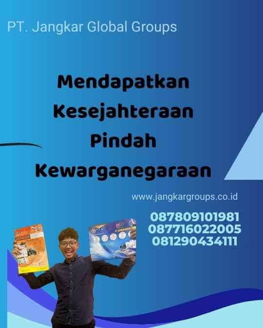 Mendapatkan Kesejahteraan Pindah Kewarganegaraan