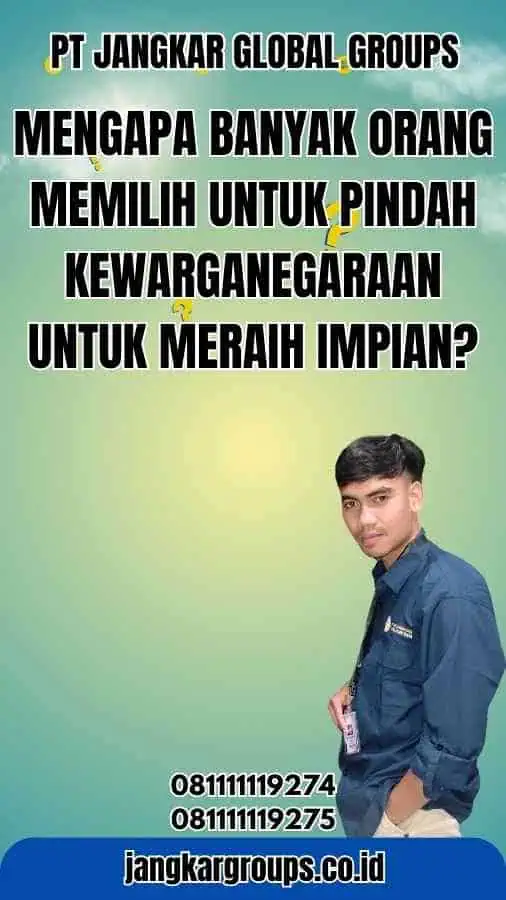 Mengapa Banyak Orang Memilih Untuk Pindah Kewarganegaraan untuk Meraih Impian?