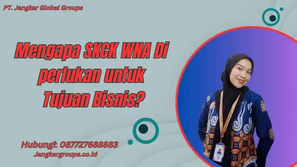 Mengapa SKCK WNA Di perlukan untuk Tujuan Bisnis?