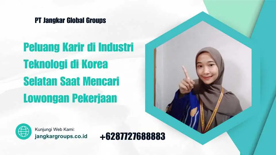 Peluang Karir di Industri Teknologi di Korea Selatan Saat Mencari Lowongan Pekerjaan