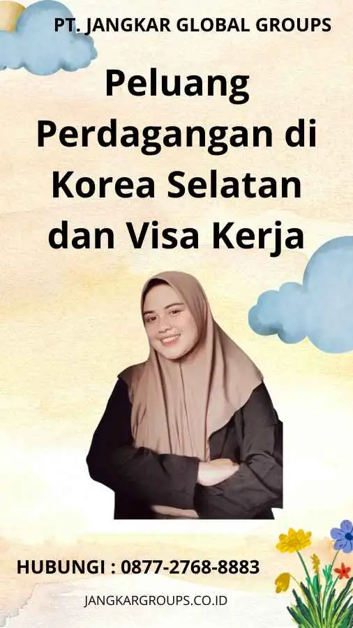 Peluang Perdagangan di Korea Selatan dan Visa Kerja