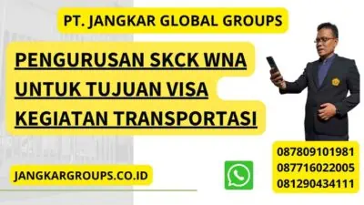 Pengurusan SKCK WNA Untuk Tujuan Visa Kegiatan Transportasi