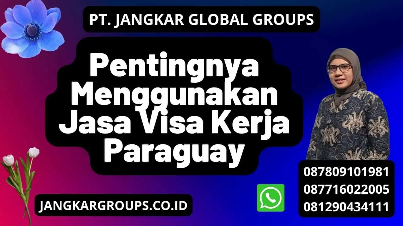 Pentingnya Menggunakan Jasa Visa Kerja Paraguay