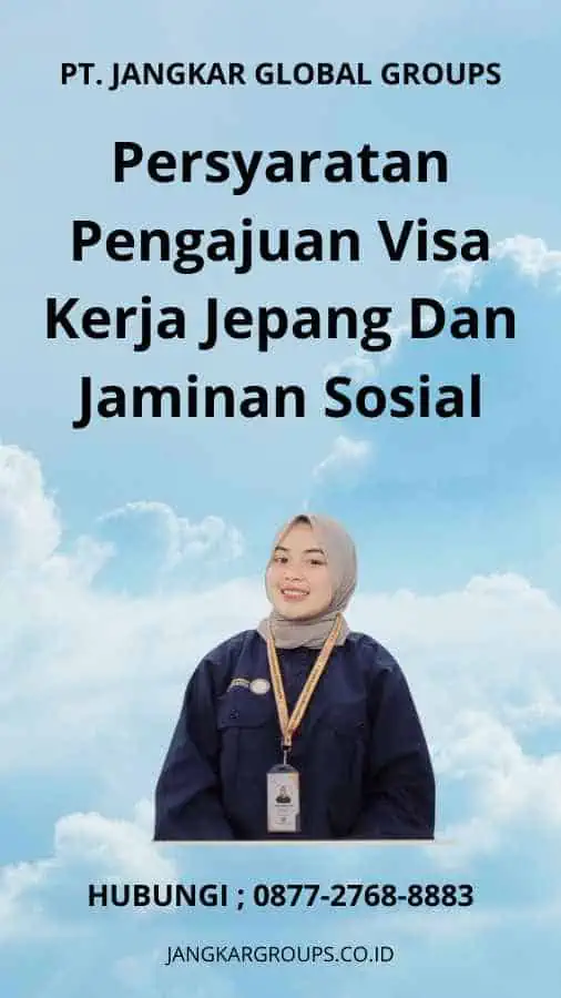 Persyaratan Pengajuan Visa Kerja Jepang Dan Jaminan Sosial