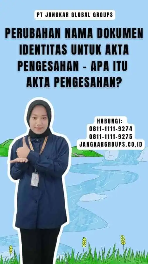 Perubahan Nama Dokumen Identitas untuk Akta Pengesahan - Apa itu Akta Pengesahan