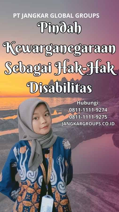 Pindah Kewarganegaraan Sebagai Hak-Hak Disabilitas