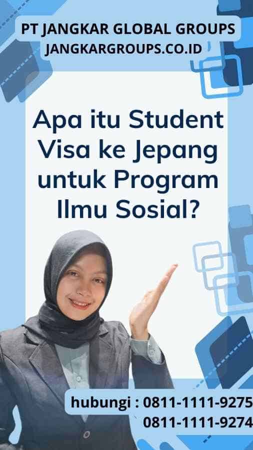 Apa itu Student Visa ke Jepang untuk Program Ilmu Sosial?