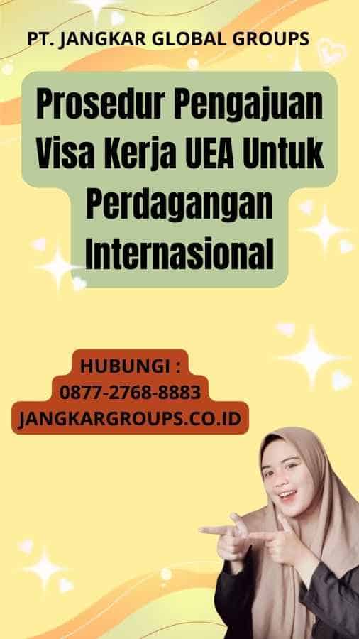 Prosedur Pengajuan Visa Kerja UEA Untuk Perdagangan Internasional