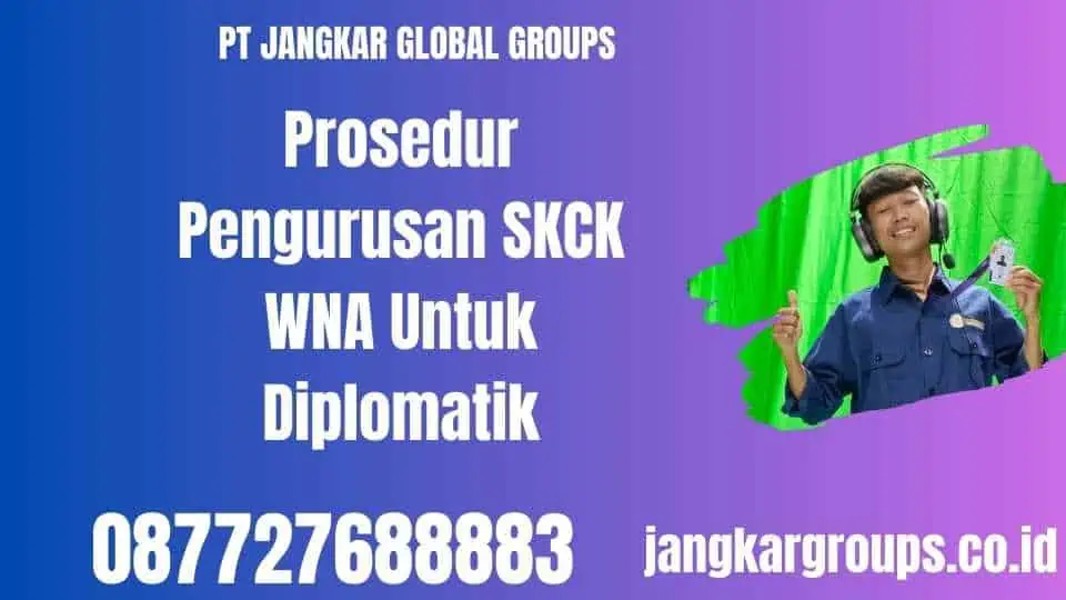 Prosedur Pengurusan SKCK WNA Untuk Diplomatik