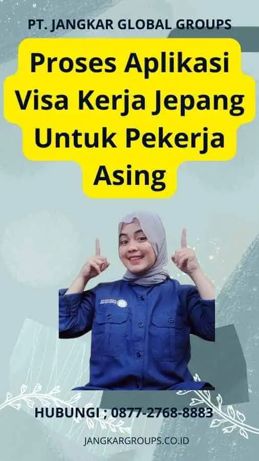 Proses Aplikasi Visa Kerja Jepang Untuk Pekerja Asing