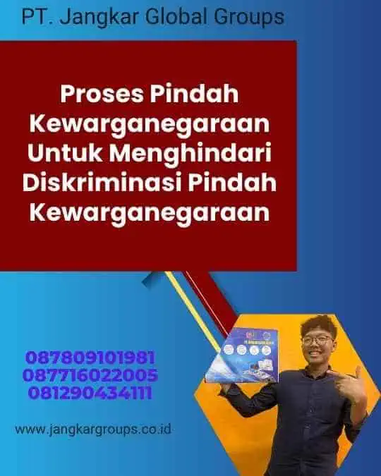 Proses Pindah Kewarganegaraan Untuk Menghindari Diskriminasi Pindah Kewarganegaraan