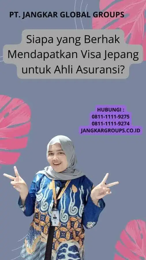 Siapa yang Berhak Mendapatkan Visa Jepang untuk Ahli Asuransi?