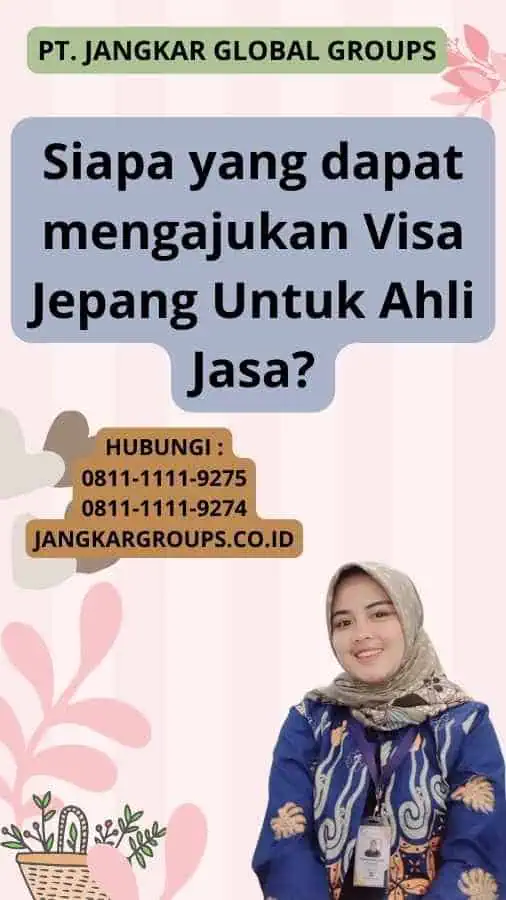 Siapa yang dapat mengajukan Visa Jepang Untuk Ahli Jasa?